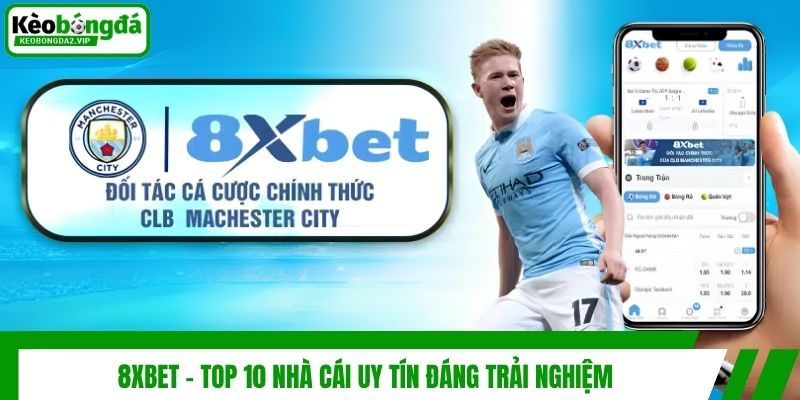 8XBET - Top 10 nhà cái uy tín đáng trải nghiệm