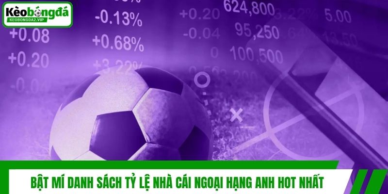 Bật mí danh sách tỷ lệ nhà cái Ngoại Hạng Anh hot nhất