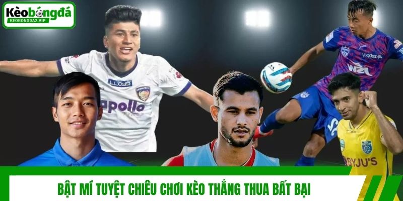 Bật mí tuyệt chiêu chơi kèo thắng thua bất bại