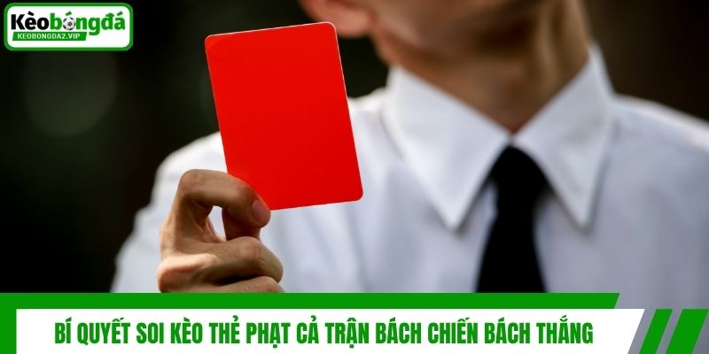 Bí Quyết Soi Kèo Thẻ Phạt Cả Trận Bách Chiến Bách Thắng