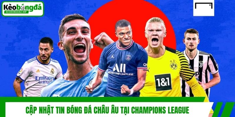 Cập nhật tin bóng đá châu Âu tại Champions League