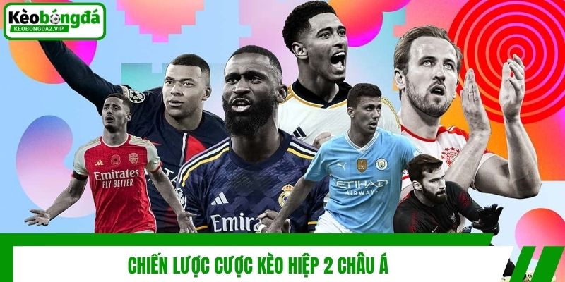 Chiến lược cược kèo hiệp 2 châu Á