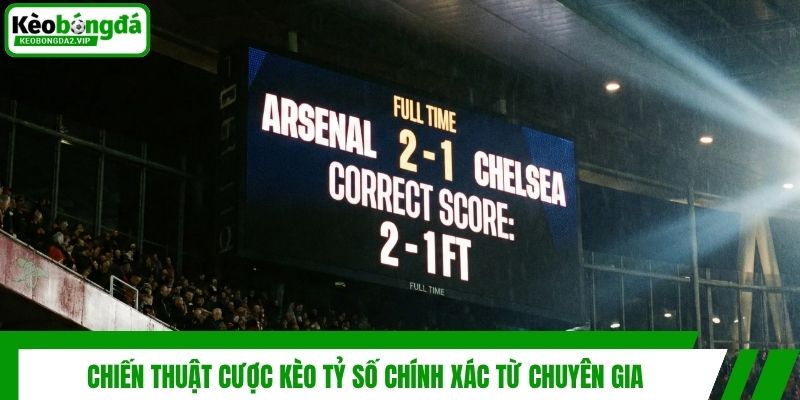Chiến thuật cược kèo tỷ số chính xác từ chuyên gia