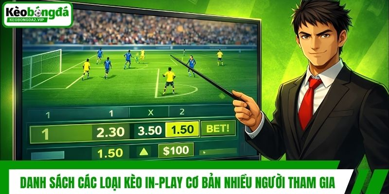 Danh sách các loại kèo In-play cơ bản nhiều người tham gia