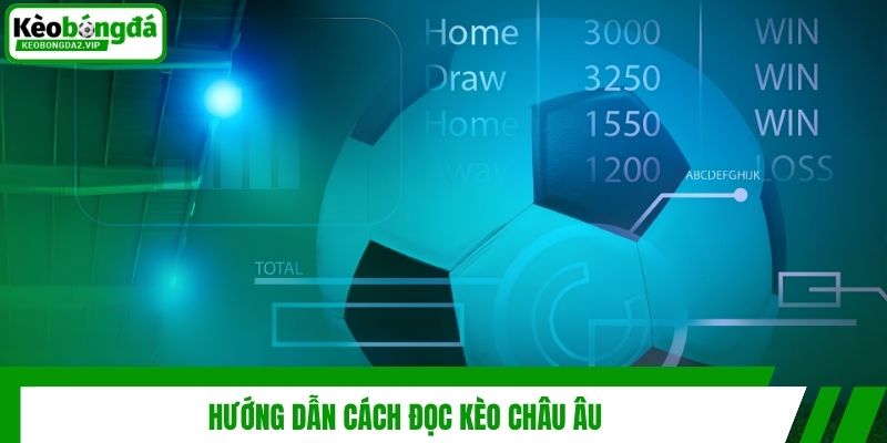 Hướng dẫn cách đọc kèo châu Âu