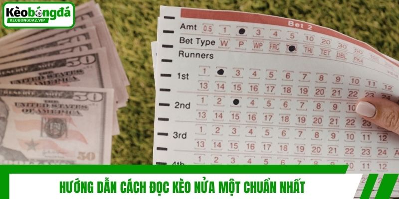 Hướng dẫn cách đọc kèo nửa một chuẩn nhất