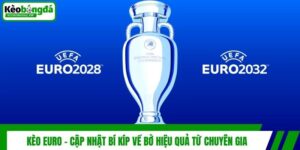Kèo Euro - Cập Nhật Bí Kíp Về Bờ Hiệu Quả Từ Chuyên Gia