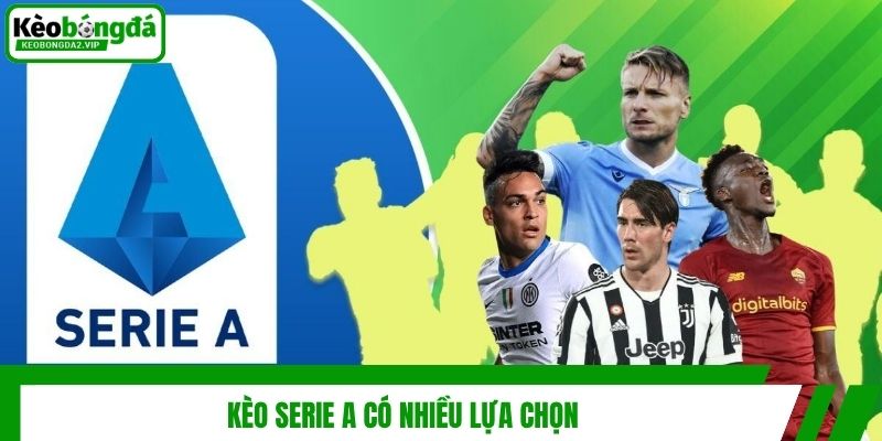 Kèo Serie A có nhiều lựa chọn