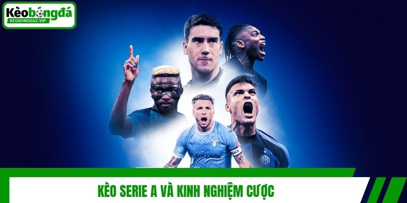 Kèo Serie A và kinh nghiệm cược