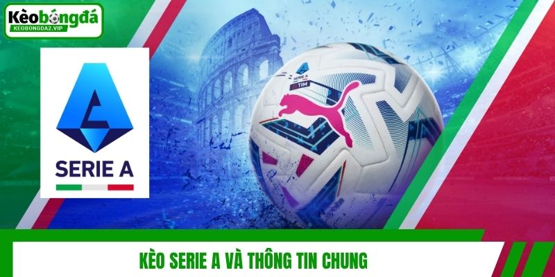 Kèo Serie A và thông tin chung