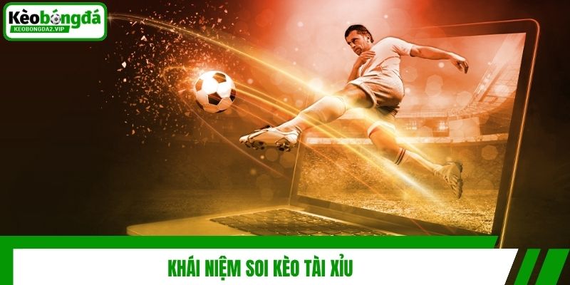 Kèo Tài Xỉu - Sự Lựa Chọn Thú Vị Cho Anh Em Mê Cá Độ 2 Khái niệm soi kèo tài xỉu
