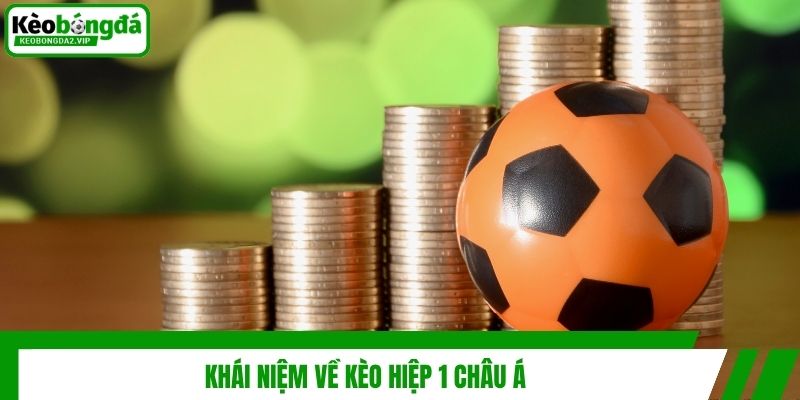 Khái niệm về kèo hiệp 1 châu Á
