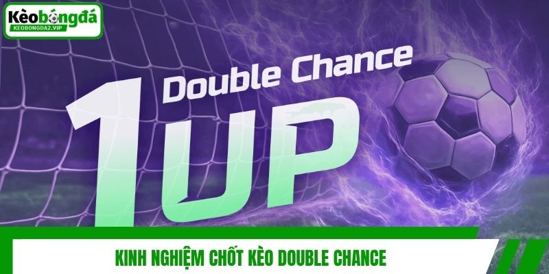 Kinh nghiệm chốt kèo double chance