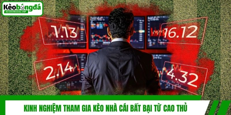 Kinh nghiệm tham gia kèo nhà cái bất bại từ cao thủ