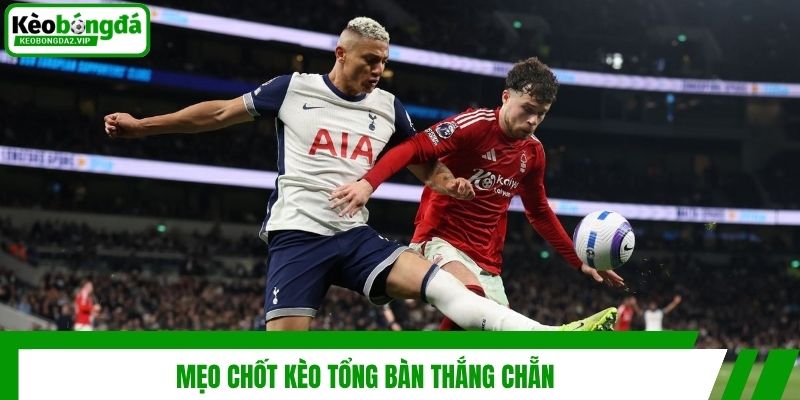 Kèo Tổng Bàn Thắng Chẵn | Dự Đoán Bóng Đá Rinh Thưởng Cực Dễ 4 Mẹo chốt kèo tổng bàn thắng chẵn