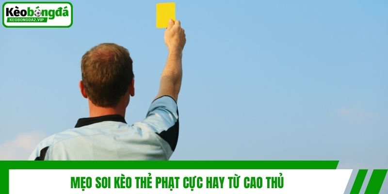 Mẹo soi kèo thẻ phạt cực hay từ cao thủ