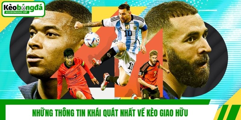 Những thông tin khái quát nhất về kèo giao hữu
