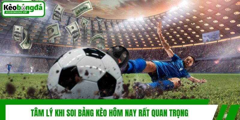 Tâm lý khi soi bảng kèo hôm nay rất quan trọng