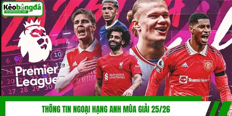 Thông tin Ngoại Hạng Anh mùa giải 25/26