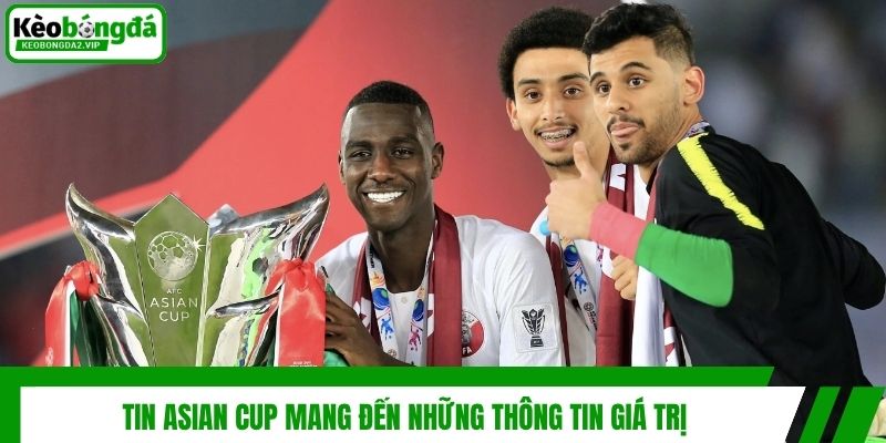 Tin Asian Cup mang đến những thông tin giá trị