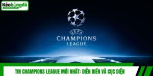 Tin Champions League Mới Nhất: Diễn Biến Và Cục Diện