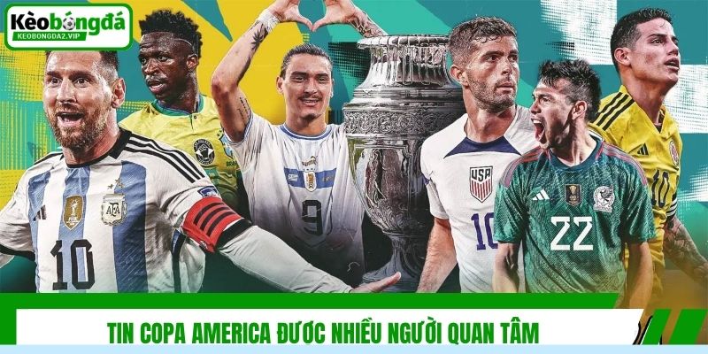 Tin Copa America được nhiều người quan tâm