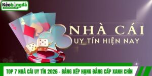 Top 7 Nhà Cái Uy Tín 2026 - Bảng Xếp Hạng Đẳng Cấp Xanh Chín