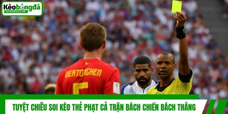 Tuyệt chiêu soi kèo thẻ phạt cả trận bách chiến bách thắng