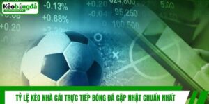 Tỷ Lệ Kèo Nhà Cái Trực Tiếp Bóng Đá Cập Nhật Chuẩn Nhất