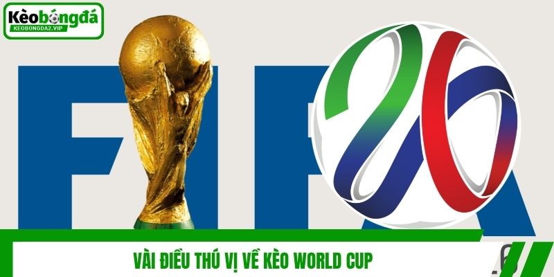 vai dieu thu vi ve keo world cup
