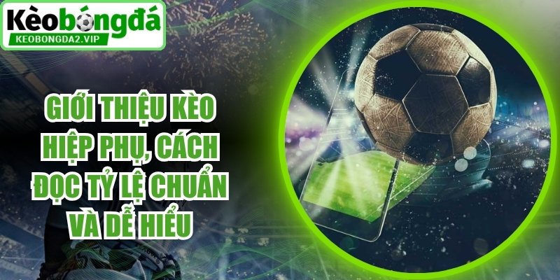 Giới Thiệu Kèo Hiệp Phụ
